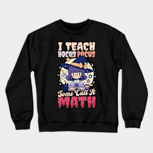 Halloween Math Teacher Shirt | I Teach Some Call Math Crewneck Sweatshirt